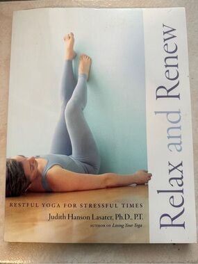 Relax and Renew Restful Yoga for Stressful Times Judith Hanson Lasater